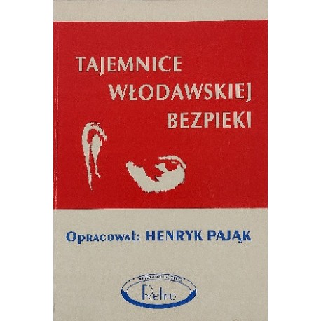 Tajemnice włodawskiej bezpieki Henryk Pająk (oprac.)