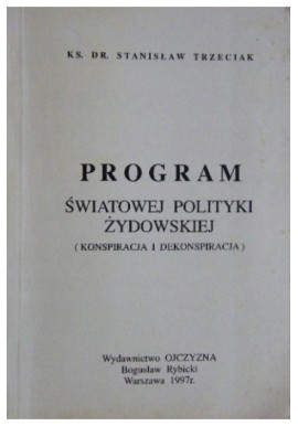 Program światowej polityki żydowskiej (konspiracja i dekonspiracja) Ks. dr Stanisław Trzeciak (reprint)