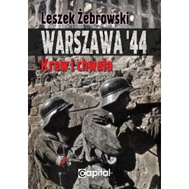 Warszawa '44 Krew i chwała Leszek Żebrowski