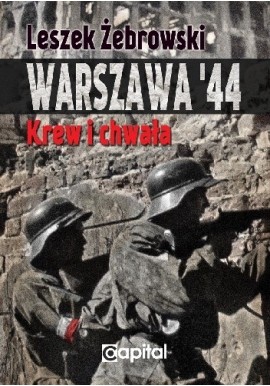 Warszawa '44 Krew i chwała Leszek Żebrowski