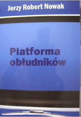 Platforma obłudników Jerzy Robert Nowak