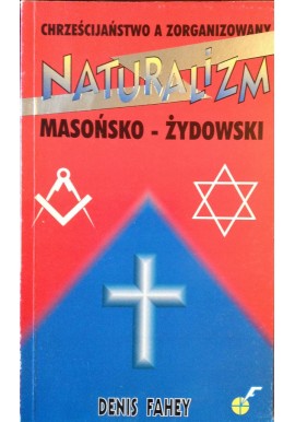 Chrześcijaństwo a zorganizowany naturalizm masońsko-żydowski Denis Fahey