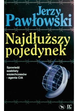 Najdłuższy pojedynek Spowiedź szablisty wszechczasów - agenta CIA Jerzy Pawłowski