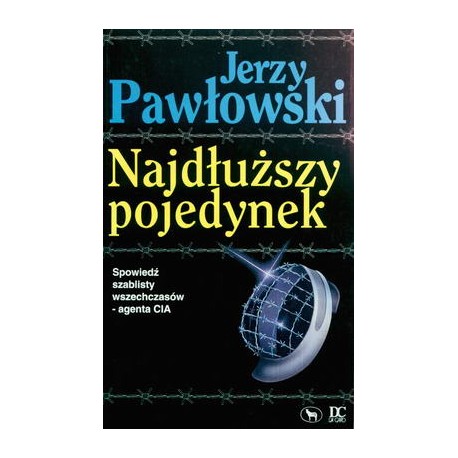 Najdłuższy pojedynek Spowiedź szablisty wszechczasów - agenta CIA Jerzy Pawłowski