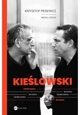 Kieślowski Od Bez końca do końca Krzysztof Piesiewicz, Mikołaj Jazdon