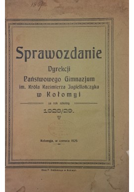 Sprawozdanie Dyrekcji Państwowego Gimnazjum Im. Króla Kazimierza Jagiellończyka w Kołomyi za rok szkolny 1928/29