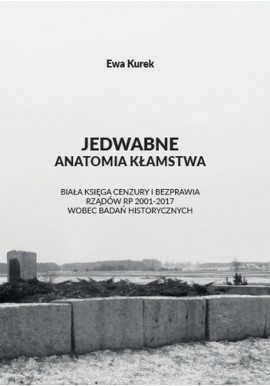 Jedwabne Anatomia kłamstwa Ewa Kurek