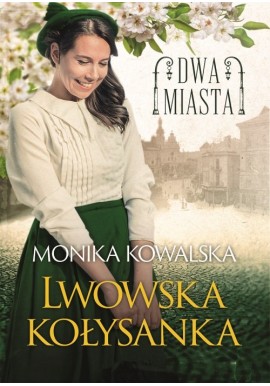 Dwa Miasta Lwowska kołysanka Monika Kowalska