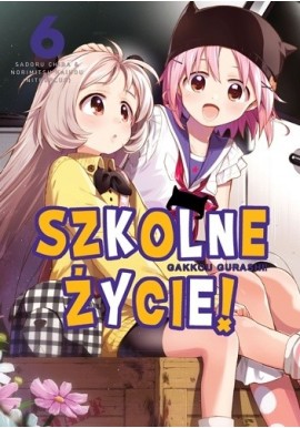 Szkolne życie! Tom 6 Gakkou Gurashi Sadoru Chiba, Norimitsu Kaihou (Nitroplus)