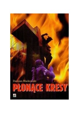 Płonące Kresy Damian Markowski