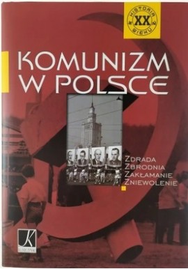 Komunizm w Polsce Zdrada Zbrodnia Zakłamanie Zniewolenie Praca zbiorowa