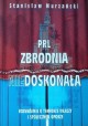 PRL zbrodnia niedoskonała Rozważania o terrorze władzy i społecznym oporze Stanisław Murzański