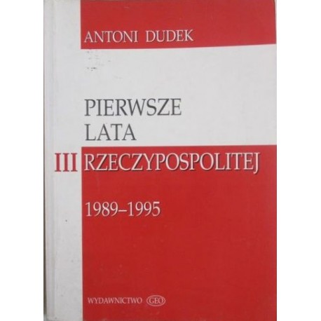 Pierwsze lata III Rzeczypospolitej 1989-1995 Antoni Dudek