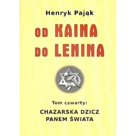 Od Kaina do Lenina Tom IV "Chazarska dzicz panem świata" Henryk Pająk