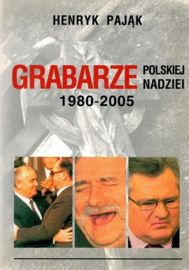 Grabarze polskiej nadziei 1980-2005 Henryk Pająk