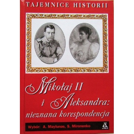 Mikołaj II i Aleksandra: nieznana korespondencja A. Maylunas, S. Mironenko (wybór)