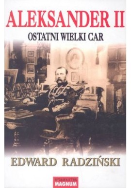 Aleksander II Ostatni Wielki Car Edward Radziński