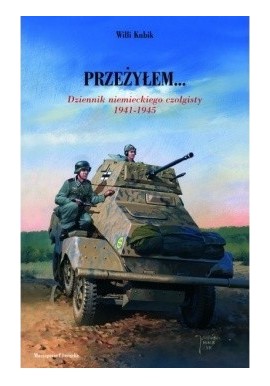 Przeżyłem... Dziennik niemieckiego czołgisty 1941-1945 Willi Kubik