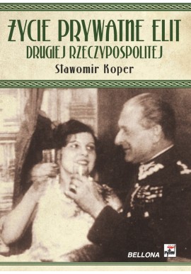 Życie prywatne elit drugiej Rzeczypospolitej Sławomir Koper