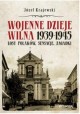 Wojenne dzieje Wilna 1939-1945 Losy Polaków, sensacje, zagadki Józef Krajewski