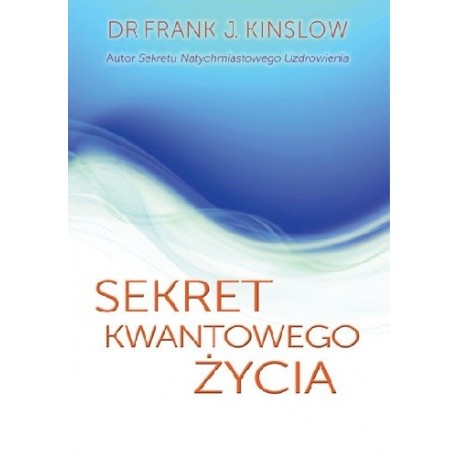 Sekret kwantowego życia Dr Frank J. Kinslow