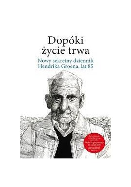 Dopóki życie trwa nowy sekretny dziennik Hendrik Groen, lat 85