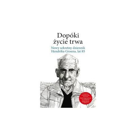 Dopóki życie trwa nowy sekretny dziennik Hendrik Groen, lat 85