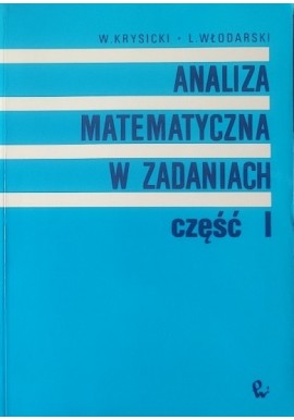 Analiza matematyczna w zadaniach część I W. Krysicki, L. Włodarski
