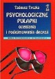 Psychologiczne pułapki oceniania i podejmowania decyzji Tadeusz Tyszka Seria Psychologii Społecznej