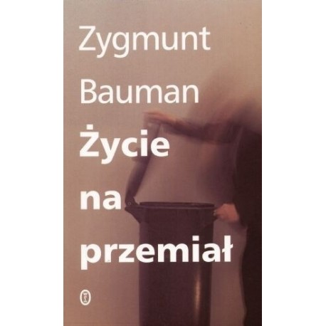 Życie na przemiał Zygmunt Bauman