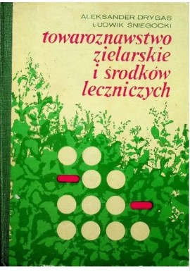 Towaroznawstwo zielarskie i środków leczniczych Aleksander Drygas Ludwik Śniegocki