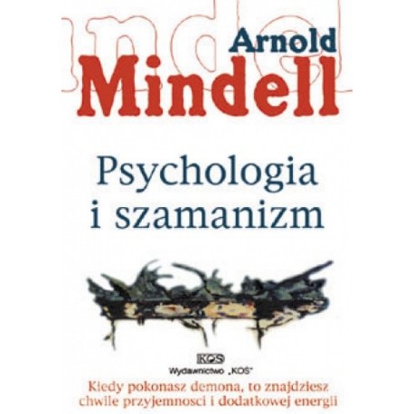 Psychologia i szamanizm Arnold Mindell
