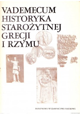 Vademecum historyka starożytnej Grecji i Rzymu Tom I Ewa Wipszycka