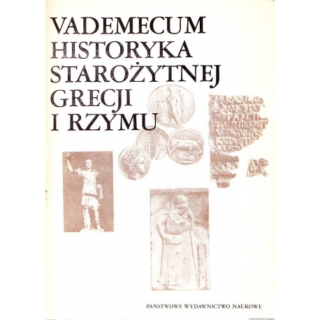 Vademecum historyka starożytnej Grecji i Rzymu Tom I Ewa Wipszycka