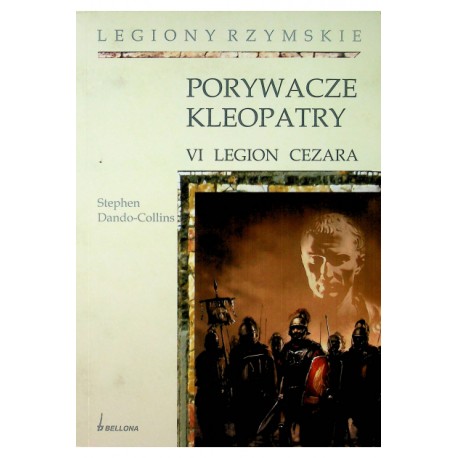 Porywacze Kleopatry VI Legion Cezara Stephen Dando-Collins