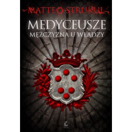 Medyceusze Mężczyzna u władzy Matteo Strukul