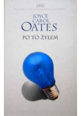 Po to żyłem Joyce Carol Oates