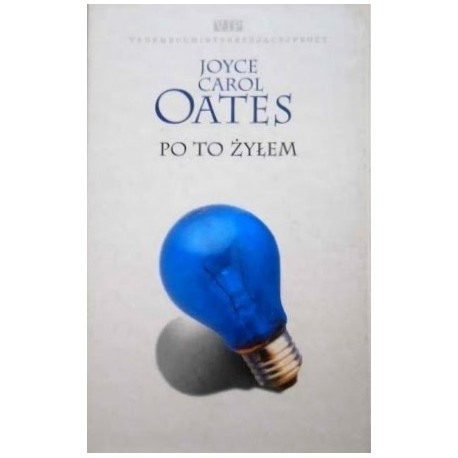 Po to żyłem Joyce Carol Oates