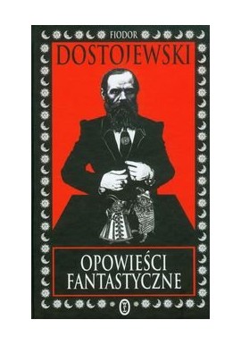 Opowieści fantastyczne Fiodor Dostojewski