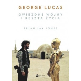 George Lucas Gwiezdne wojny i reszta życia Brian Jay Jones