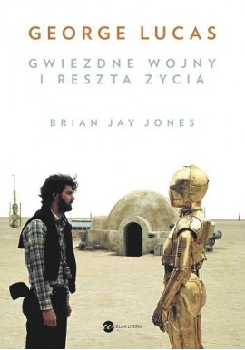 George Lucas Gwiezdne wojny i reszta życia Brian Jay Jones