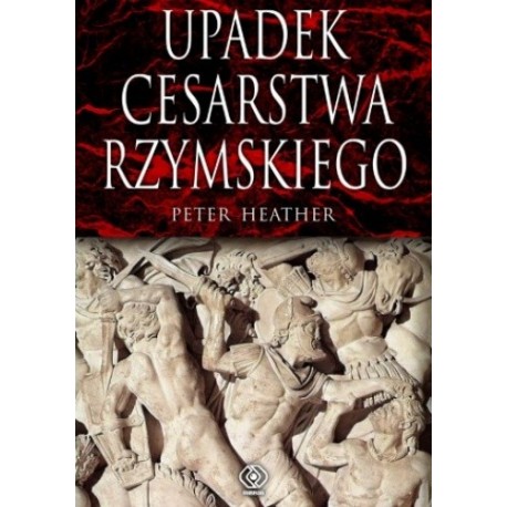 Upadek Cesarstwa Rzymskiego Peter Heather