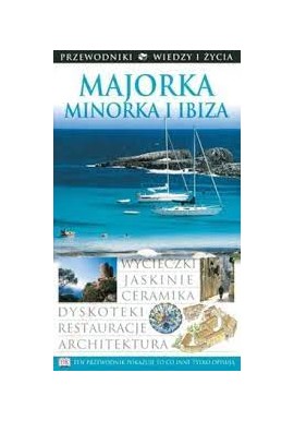 Majorka Minorka i Ibiza Przewodniki Wiedzy i Życia