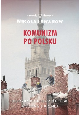 Komunizm po Polsku Nikołaj Iwanow