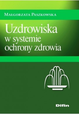 Uzdrowiska w systemie ochrony zdrowia Małgorzata Paszkowska