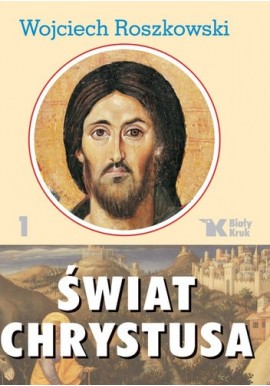 Świat Chrystusa Tom 1 Wojciech Roszkowski