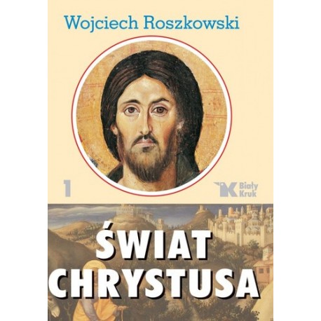 Świat Chrystusa Tom 1 Wojciech Roszkowski