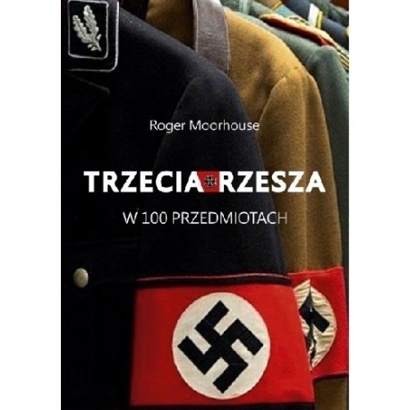 Trzecia Rzesza w 100 przedmiotach Roger Moorhouse