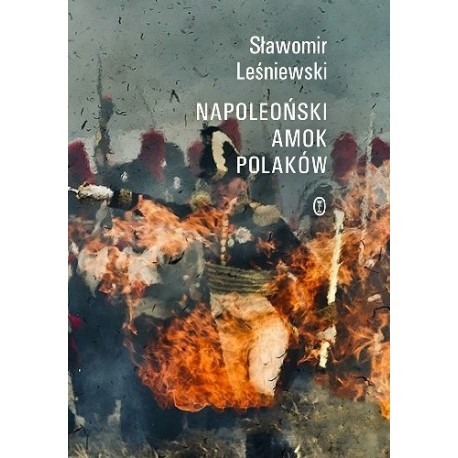 Napoleoński amok Polaków Sławomir Leśniewski