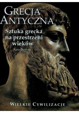 Grecja Antyczna Sztuka grecka na przestrzeni wieków Furio Durando